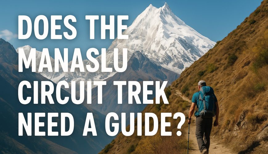 Does the Manaslu Circuit Trek Need a Guide