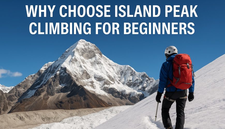 Why Choose Island Peak Climbing for Beginners