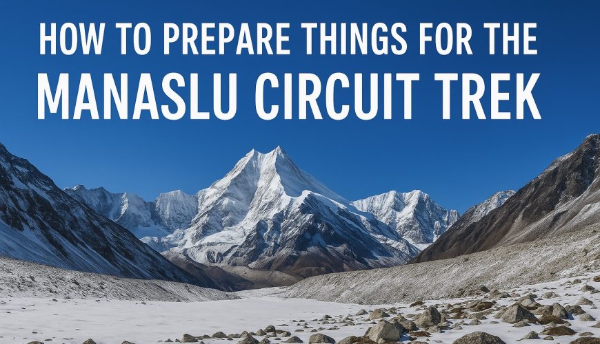 How to Prepare for the Manaslu Circuit Trek (Fitness, Training, Gear)